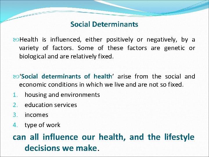 Social Determinants Health is influenced, either positively or negatively, by a variety of factors.