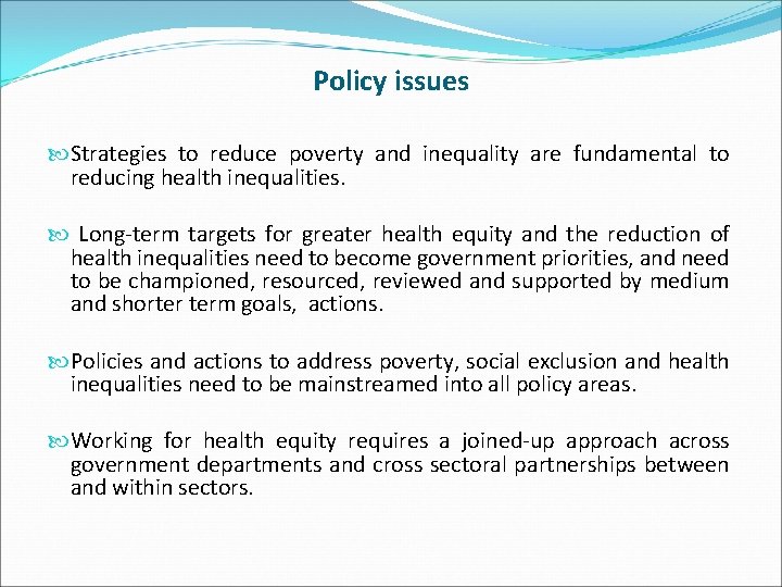 Policy issues Strategies to reduce poverty and inequality are fundamental to reducing health inequalities.