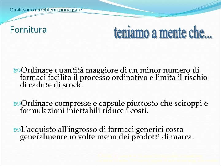 Quali sono i problemi principali? Fornitura Ordinare quantità maggiore di un minor numero di