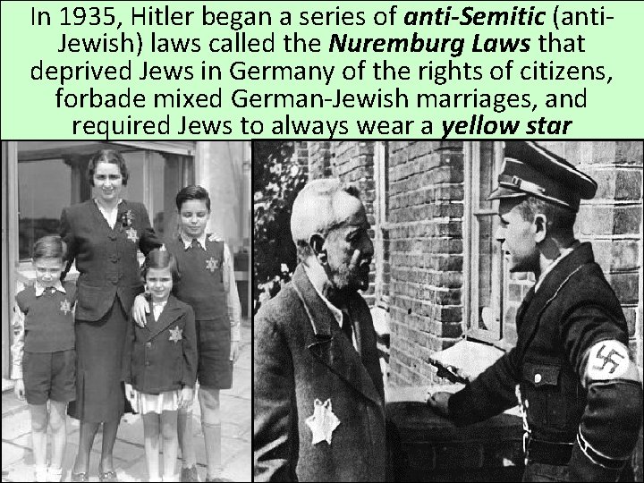 In 1935, Hitler began a series of anti-Semitic (anti. Jewish) laws called the Nuremburg In 1935, Hitler began a series of anti-Semitic (anti. Jewish) laws called the Nuremburg