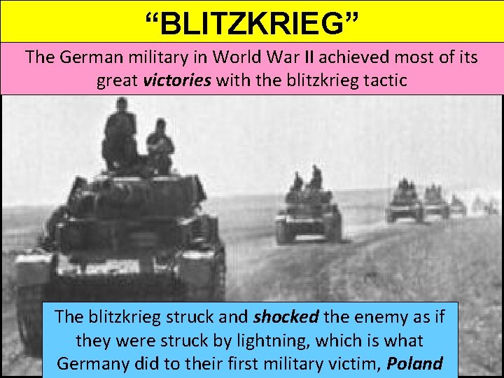 “BLITZKRIEG” The German military in World War II achieved most of its great victories “BLITZKRIEG” The German military in World War II achieved most of its great victories