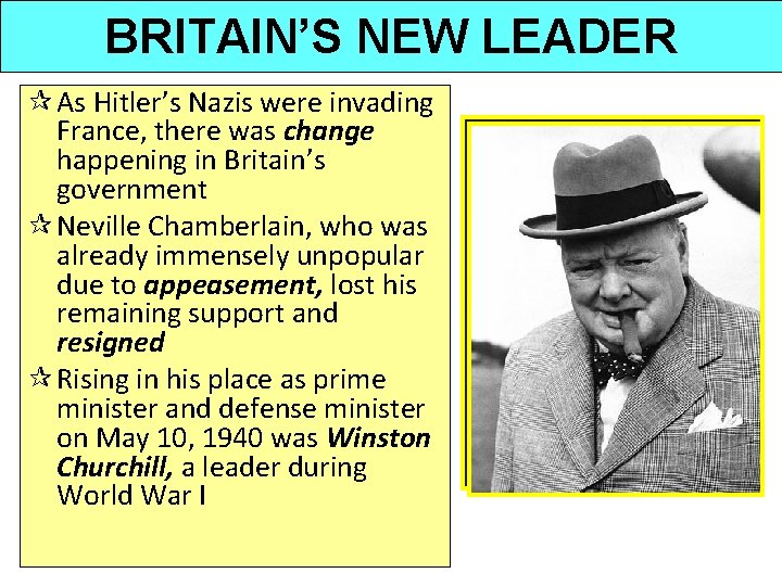 BRITAIN’S NEW LEADER ¶ As Hitler’s Nazis were invading France, there was change happening BRITAIN’S NEW LEADER ¶ As Hitler’s Nazis were invading France, there was change happening