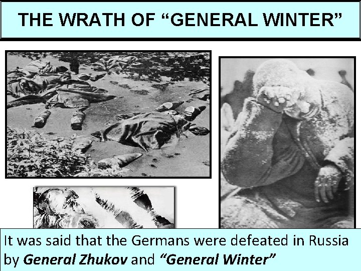 THE WRATH OF “GENERAL WINTER” It was said that the Germans were defeated in THE WRATH OF “GENERAL WINTER” It was said that the Germans were defeated in