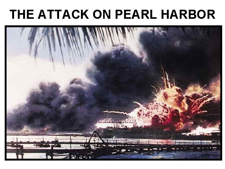 THE ATTACK ON PEARL HARBOR THE ATTACK ON PEARL HARBOR
