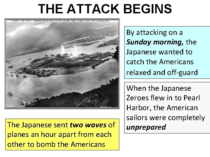THE ATTACK BEGINS By attacking on a Sunday morning, the Japanese wanted to catch THE ATTACK BEGINS By attacking on a Sunday morning, the Japanese wanted to catch