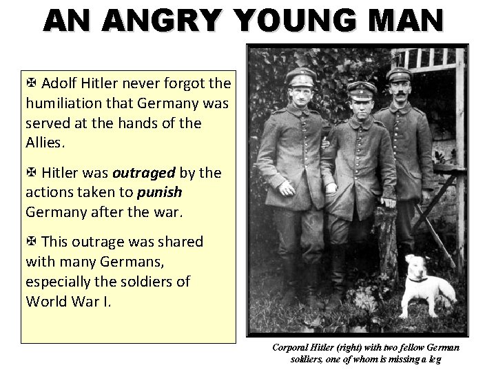 AN ANGRY YOUNG MAN X Adolf Hitler never forgot the humiliation that Germany was AN ANGRY YOUNG MAN X Adolf Hitler never forgot the humiliation that Germany was