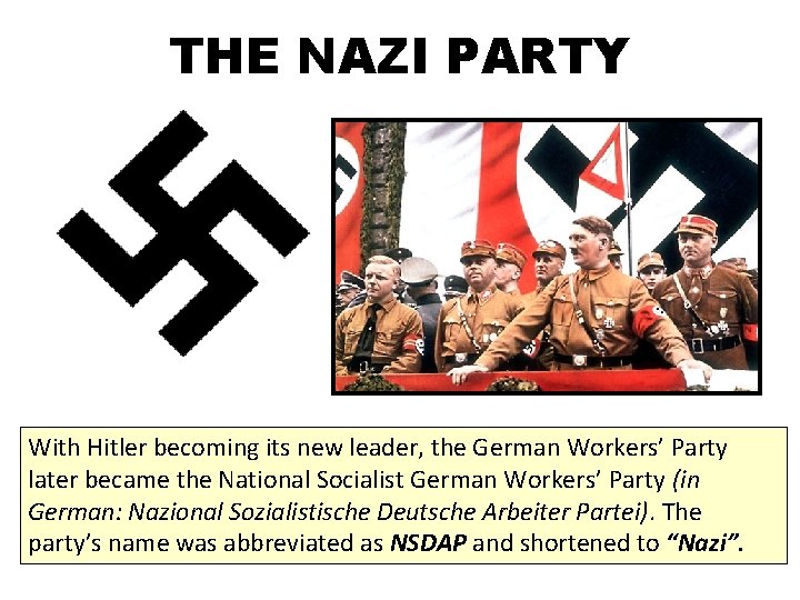 THE NAZI PARTY With Hitler becoming its new leader, the German Workers’ Party later THE NAZI PARTY With Hitler becoming its new leader, the German Workers’ Party later