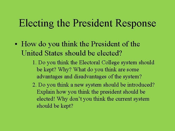 Electing the President Response • How do you think the President of the United