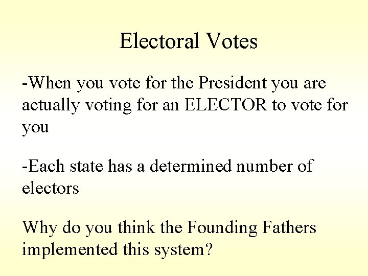Electoral Votes -When you vote for the President you are actually voting for an