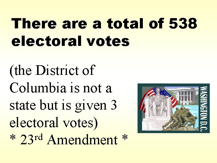 There a total of 538 electoral votes (the District of Columbia is not a