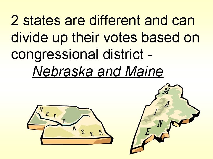 2 states are different and can divide up their votes based on congressional district