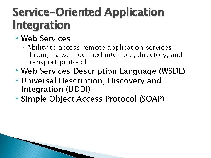 Service-Oriented Application Integration Web Services ◦ Ability to access remote application services through a