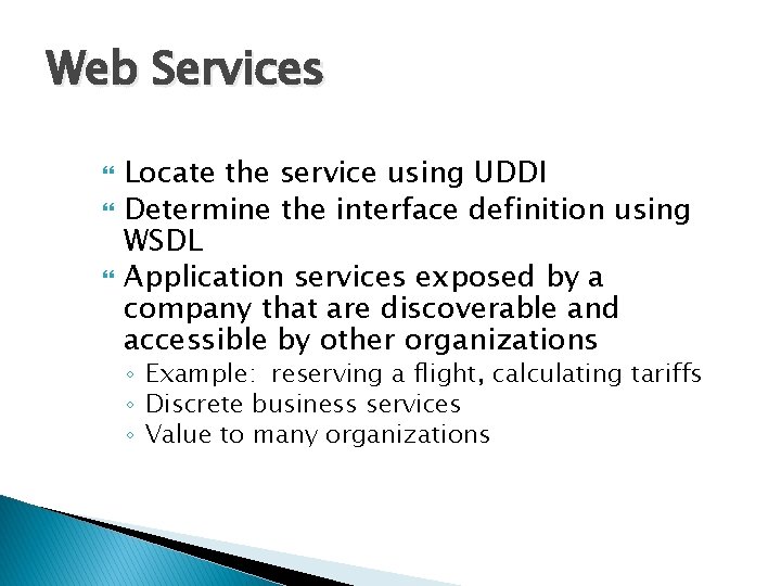Web Services Locate the service using UDDI Determine the interface definition using WSDL Application