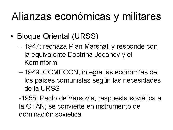 Alianzas económicas y militares • Bloque Oriental (URSS) – 1947: rechaza Plan Marshall y