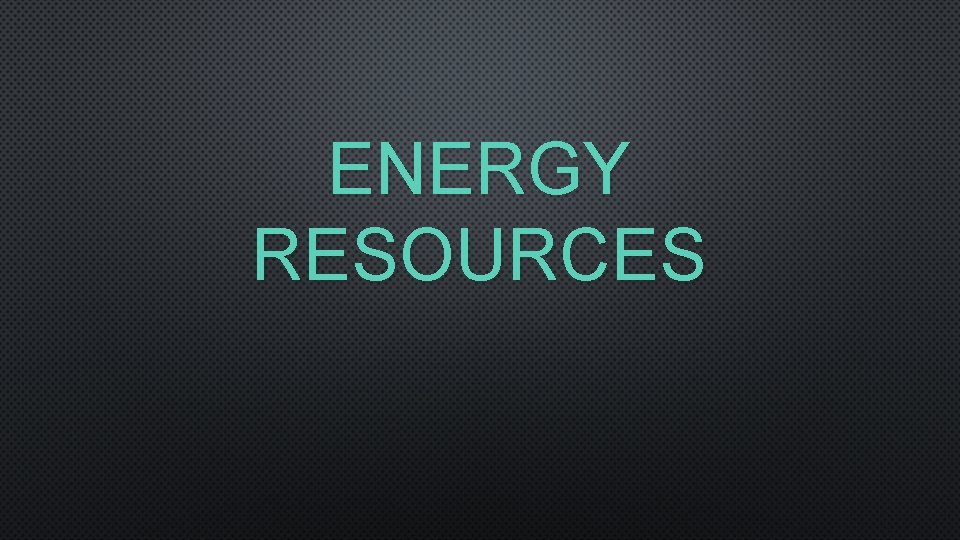 ENERGY RESOURCES 