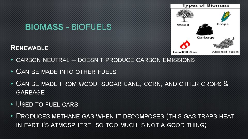 BIOMASS - BIOFUELS RENEWABLE • CARBON NEUTRAL – DOESN’T PRODUCE CARBON EMISSIONS • CAN