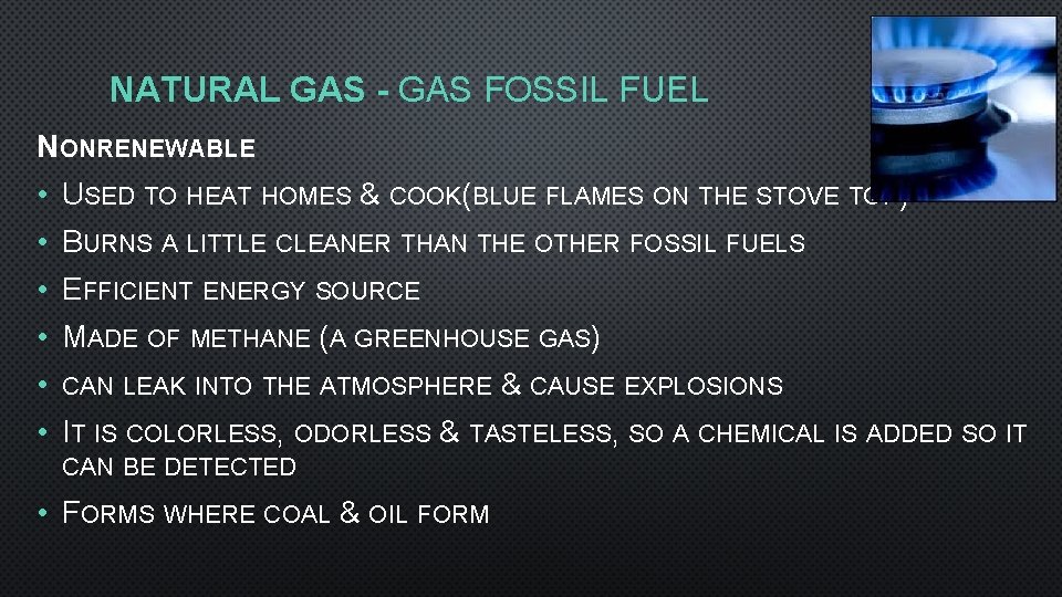 NATURAL GAS - GAS FOSSIL FUEL NONRENEWABLE • USED TO HEAT HOMES & COOK(BLUE
