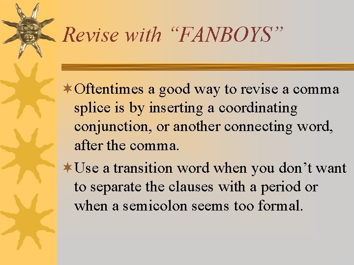 Revise with “FANBOYS” ¬Oftentimes a good way to revise a comma splice is by