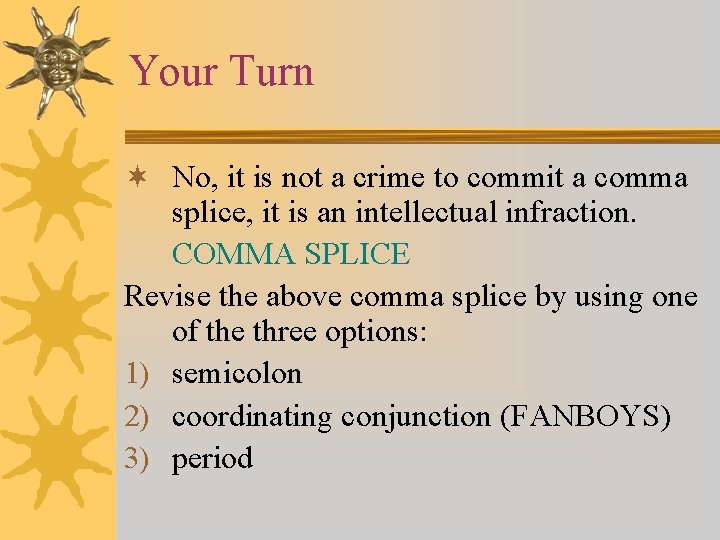 Your Turn ¬ No, it is not a crime to commit a comma splice,