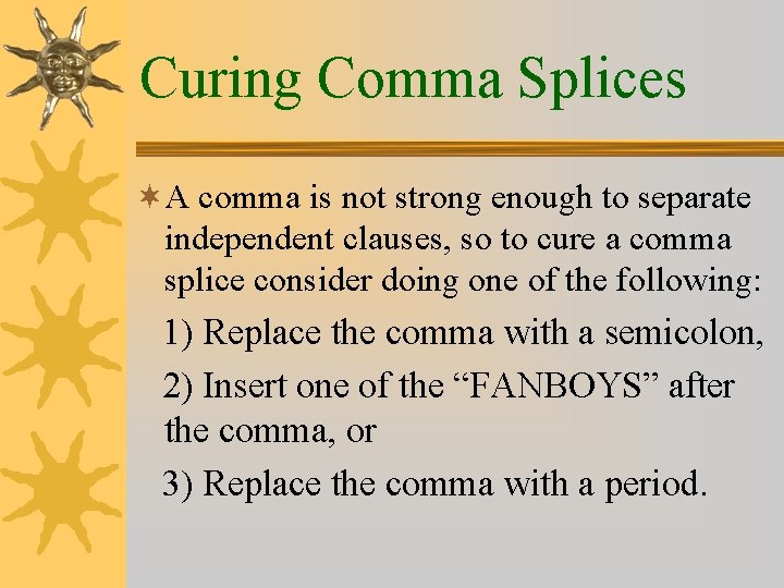 Curing Comma Splices ¬A comma is not strong enough to separate independent clauses, so