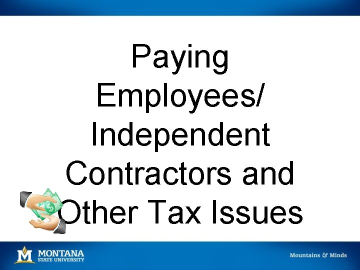 Paying Employees/ Independent Contractors and Other Tax Issues 