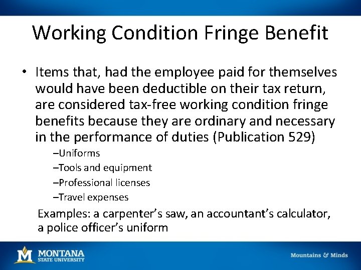 Working Condition Fringe Benefit • Items that, had the employee paid for themselves would