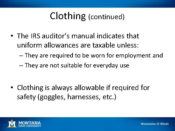 Clothing (continued) • The IRS auditor’s manual indicates that uniform allowances are taxable unless: