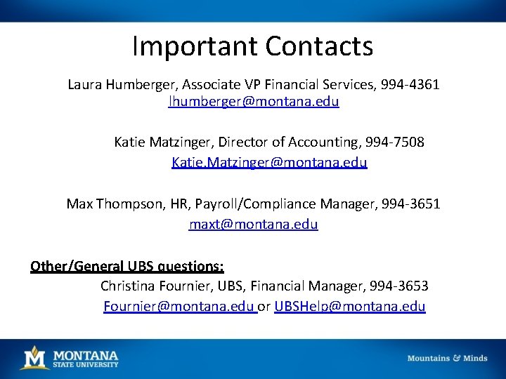 Important Contacts Laura Humberger, Associate VP Financial Services, 994 -4361 lhumberger@montana. edu Katie Matzinger,