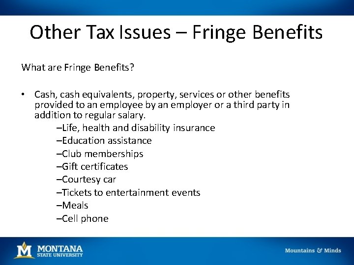 Other Tax Issues – Fringe Benefits What are Fringe Benefits? • Cash, cash equivalents,