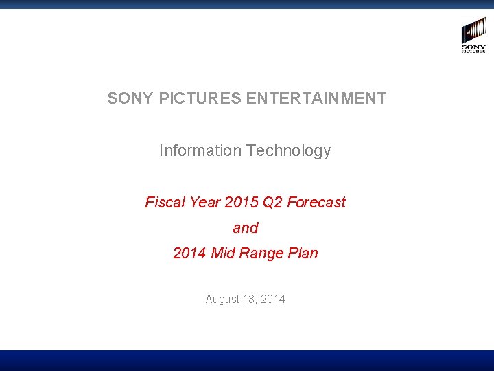 SONY PICTURES ENTERTAINMENT Information Technology Fiscal Year 2015 Q 2 Forecast and 2014 Mid