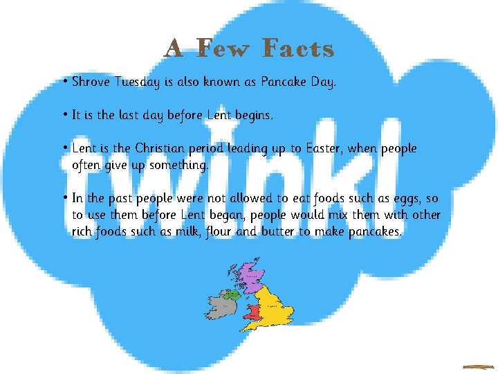 A Few Facts • Shrove Tuesday is also known as Pancake Day. • It