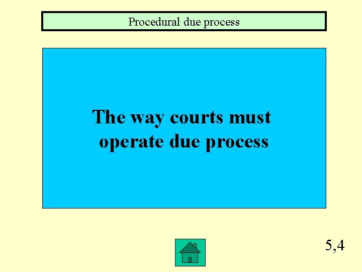 Procedural due process The way courts must operate due process 5, 4 