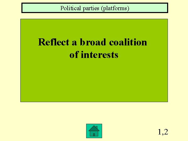 Political parties (platforms) Reflect a broad coalition of interests 1, 2 