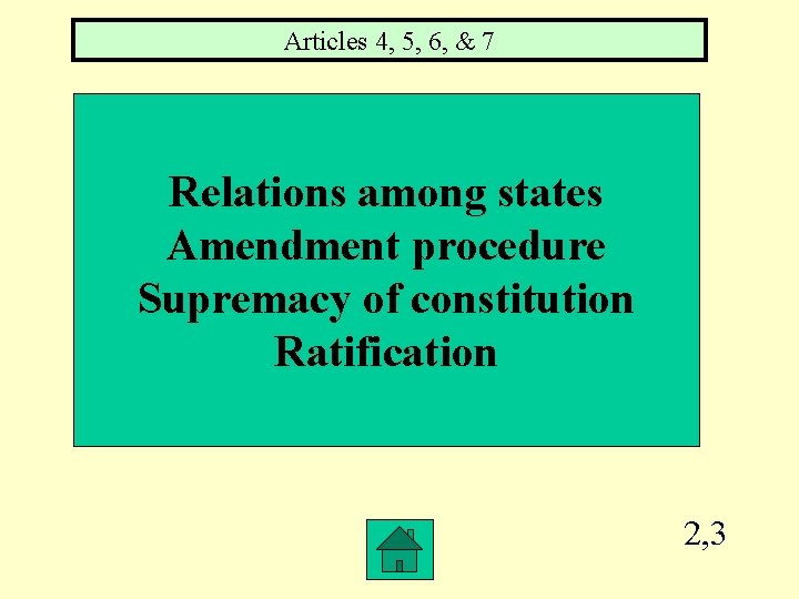 Articles 4, 5, 6, & 7 Relations among states Amendment procedure Supremacy of constitution