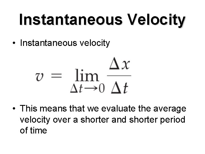 Instantaneous Velocity • Instantaneous velocity • This means that we evaluate the average velocity