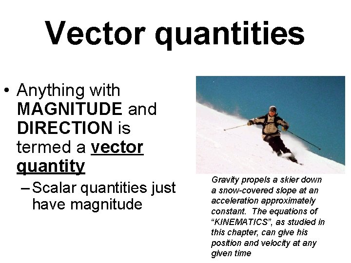 Vector quantities • Anything with MAGNITUDE and DIRECTION is termed a vector quantity –