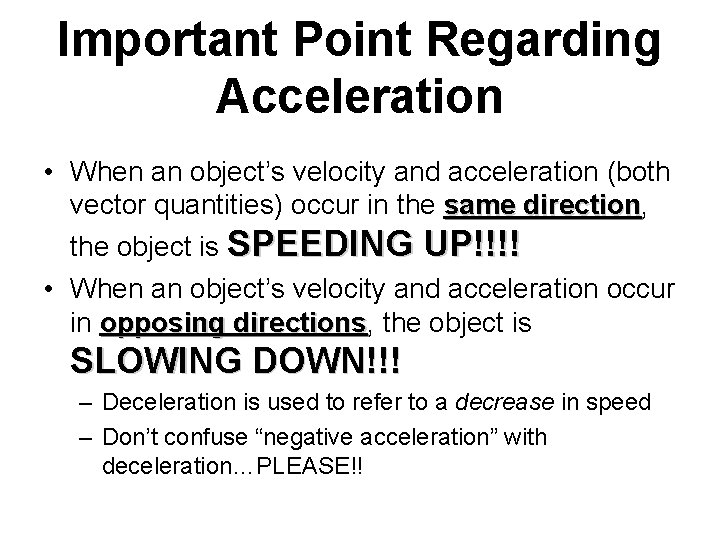 Important Point Regarding Acceleration • When an object’s velocity and acceleration (both vector quantities)