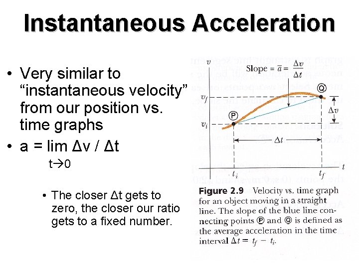 Instantaneous Acceleration • Very similar to “instantaneous velocity” from our position vs. time graphs