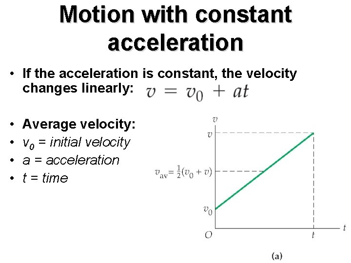 Motion with constant acceleration • If the acceleration is constant, the velocity changes linearly: