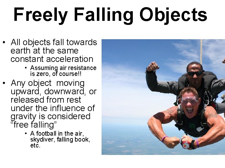 Freely Falling Objects • All objects fall towards earth at the same constant acceleration