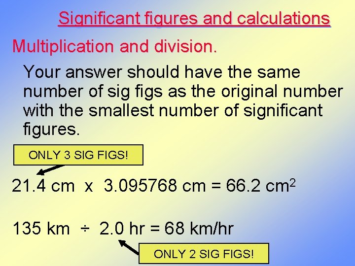 Significant figures and calculations Multiplication and division. Your answer should have the same number