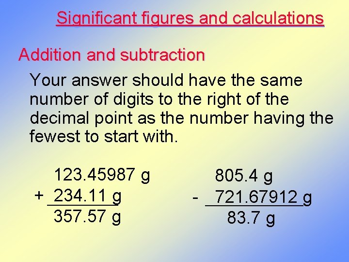 Significant figures and calculations Addition and subtraction Your answer should have the same number