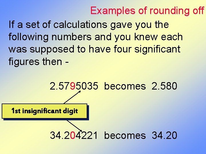 Examples of rounding off If a set of calculations gave you the following numbers