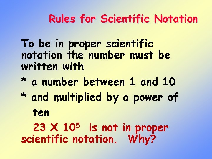 Rules for Scientific Notation To be in proper scientific notation the number must be