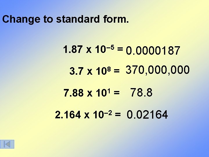 Change to standard form. 1. 87 x 10– 5 = 0. 0000187 3. 7