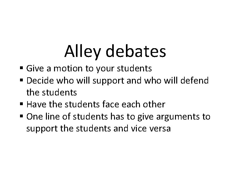 Alley debates § Give a motion to your students § Decide who will support