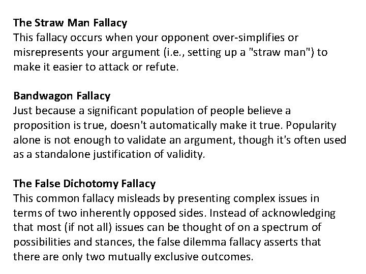 The Straw Man Fallacy This fallacy occurs when your opponent over-simplifies or misrepresents your