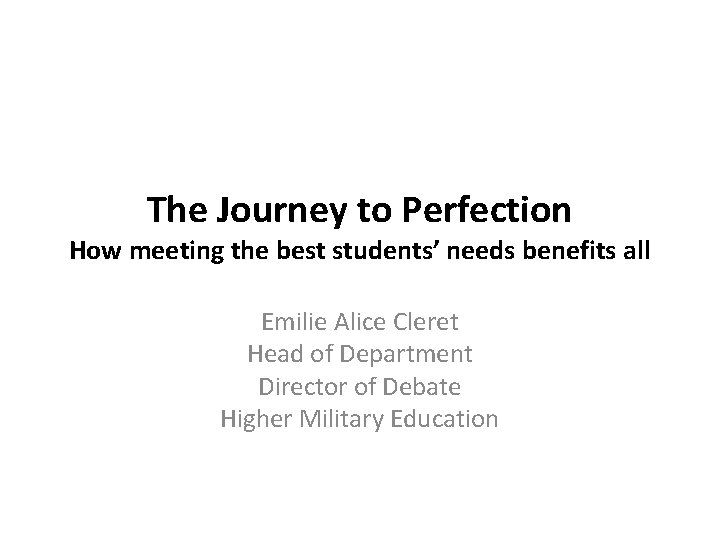 The Journey to Perfection How meeting the best students’ needs benefits all Emilie Alice