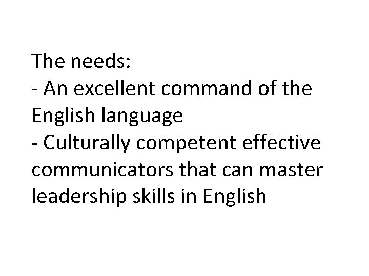 The needs: - An excellent command of the English language - Culturally competent effective