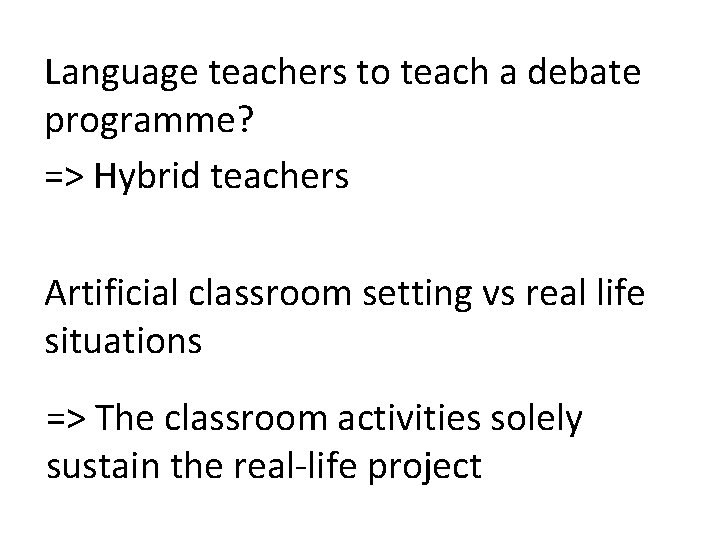 Language teachers to teach a debate programme? => Hybrid teachers Artificial classroom setting vs